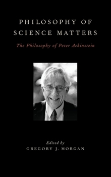 Hardcover Philosophy of Science Matters: The Philosophy of Peter Achinstein Book