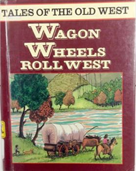 Hardcover Wagon wheels roll west (Tales of the Old West) Book