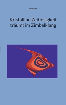 Kristalline Zeitlosigkeit träumt im Zimbelklang (German Edition)