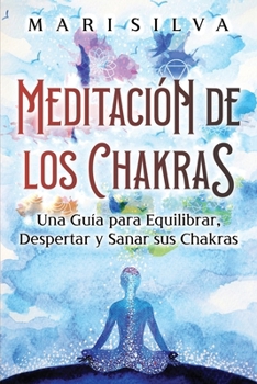 Paperback Meditación de los Chakras: Una guía para equilibrar, despertar y sanar sus chakras [Spanish] Book
