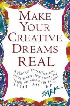 Hardcover Make Your Creative Dreams Real: A Plan for Procrastinators, Perfectionists, Busy People, and People Who Would Really Rather Sleep All Day Book
