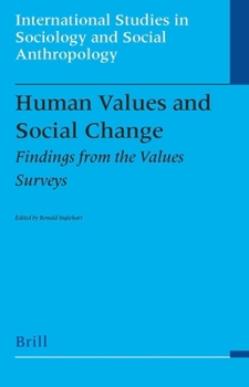 Human Values and Social Change: Findings from the Values Surveys (International Studies in Sociology and Social Anthropology)