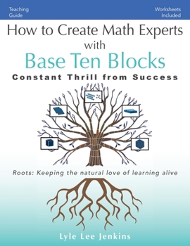 Paperback How to Create Math Experts with Base Ten Blocks: Constant Thrill from Success Book