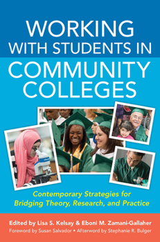 Working with Students in Community Colleges: Contemporary Strategies for Bridging Theory, Research, and Practice