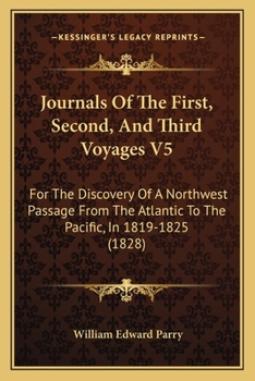 Paperback Journals Of The First, Second, And Third Voyages V5: For The Discovery Of A Northwest Passage From The Atlantic To The Pacific, In 1819-1825 (1828) Book