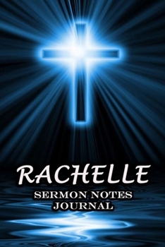 Rachelle Sermon Notes Journal: The Power Of Cross Notebook Prayer For Teens Women Men Worship Activity Book | Name or Surname Cover Print
