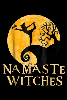 Namaste Witches: Namaste Witches - Halloween Yoga Journal/Notebook Blank Lined Ruled 6x9 100 Pages