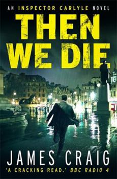 Then We Die: An Inspector Carlyle Mystery - Book #5 of the Inspector Carlyle