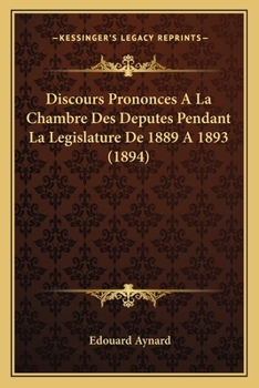 Paperback Discours Prononces A La Chambre Des Deputes Pendant La Legislature De 1889 A 1893 (1894) [French] Book