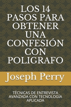 Paperback Los 14 Pasos Para Obtener Una Confesión Con Poligrafo: Técnicas de Entrevista Avanzada Con Tecnología Aplicada [Spanish] Book