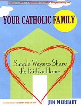 Paperback Your Catholic Family: Simple Ways to Share the Faith at Home Book