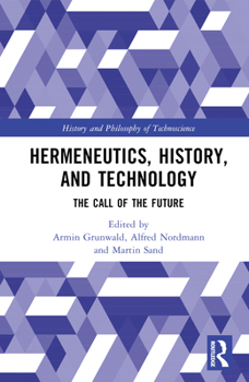 Hardcover Hermeneutics, History, and Technology: The Call of the Future Book