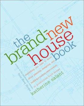 Paperback The Brand-New House Book: Everything You Need to Know about Planning, Designing, and Building a Custom, Semi-Custom, or Production-Built House Book