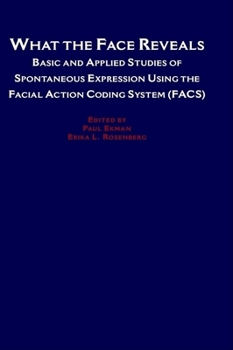 What the Face Reveals: Basic and Applied Studies of Spontaneous Expression Using the Facial Action Coding System (FACS)  (2nd edition) - Book  of the Series in Affective Science