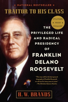 Paperback Traitor to His Class: The Privileged Life and Radical Presidency of Franklin Delano Roosevelt Book