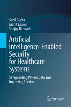 Hardcover Artificial Intelligence-Enabled Security for Healthcare Systems: Safeguarding Patient Data and Improving Services Book