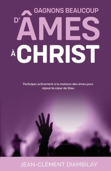 Gagnons beaucoup d’âmes à Christ (French Edition)