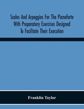 Paperback Scales And Arpeggios For The Pianoforte With Preparatory Exercises Designed To Facilitate Their Execution Book