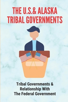 The U.S.& Alaska Tribal Governments: Tribal Governments & Relationship With The Federal Government: U.S. Constitution