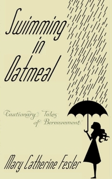 Paperback Swimming in Oatmeal: : Cautionary Tales of Bereavement Book