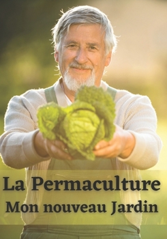 Paperback La Permaculture - Mon nouveau Jardin: Les différentes techniques - Pour tous types de jardins - Guide complet avec des fiches de suivi [French] Book