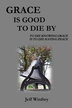 Paperback Grace Is Good To Die By: To Die Knowing Grace Is To Die Having Peace Book