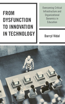 Paperback From Dysfunction to Innovation in Technology: Overcoming Critical Infrastructure and Organizational Dynamics in Education Book