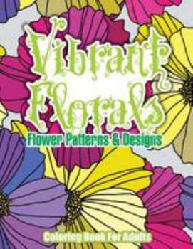 Paperback Vibrant Florals Flower Patterns & Designs Coloring Book For Adults Book