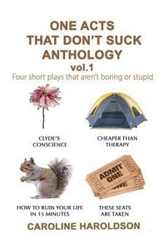 Paperback One Acts That Don't Suck Anthology Volume 1: Four Short Plays That Aren't Boring or Stupid Book