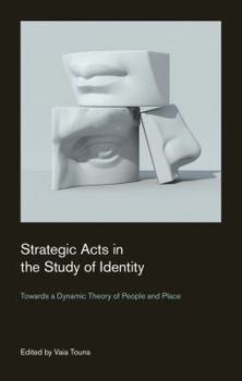 Paperback Strategic Acts in the Study of Identity: Towards a Dynamic Theory of People and Place Book