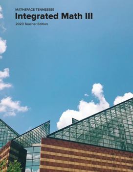 MATHSPACE TENNESSEE: Integrated Math III 2023 Teacher Edition