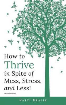 Paperback How to Thrive in Spite of Mess, Stress, and Less! Book