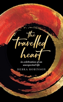 Paperback The travelled heart: in celebration of an unexpected life Book