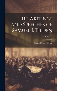 Hardcover The Writings and Speeches of Samuel J. Tilden; Volume I Book