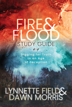 Paperback Fire & Flood Study Guide: Digging for Truth in an Age of Deception Book