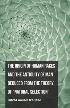 Paperback The Origin of Human Races and the Antiquity of Man Deduced From the Theory of "Natural Selection" Book