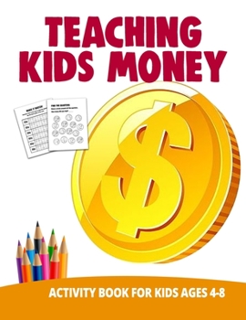 Paperback Teaching Kids Money Activity Book For Kids Ages 4-8: Teaching Counting Money Kindergarten Workbook Learn Money For Kids Book