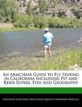 Paperback An Armchair Guide to Fly Fishing in California Including Pit and Kern Rivers, Fish and Geography Book