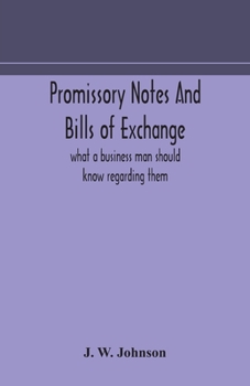 Promissory Notes and Bills of Exchange: What a Business Man Should Know Regarding Them
