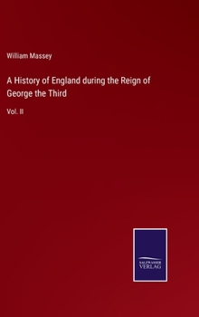 Hardcover A History of England during the Reign of George the Third: Vol. II Book