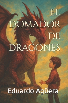 El domador de dragones: La profecía del fuego (novela fantástica, aventuras épicas)