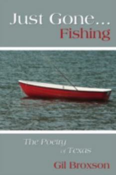 Just Gone...Fishing:The Poetry of Texas