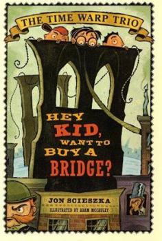 Hey Kid, Want to Buy a Bridge? (Time Warp Trio #11) - Book #11 of the Time Warp Trio