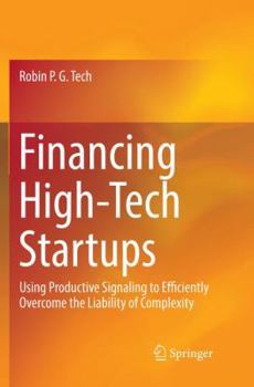 Paperback Financing High-Tech Startups: Using Productive Signaling to Efficiently Overcome the Liability of Complexity Book