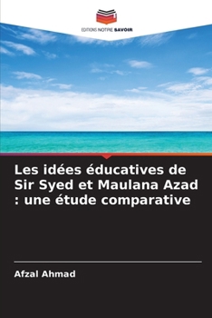 Les idées éducatives de Sir Syed et Maulana Azad: une étude comparative (French Edition)