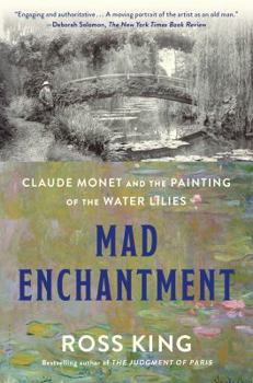 Paperback Mad Enchantment: Claude Monet and the Painting of the Water Lilies Book