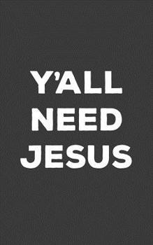 Paperback Y'all Need Jesus: Y'all Need Jesus Notebook - Funny Christian Doodle Diary Book As Gift To Show Love For Yall Religious Christians Chris Book