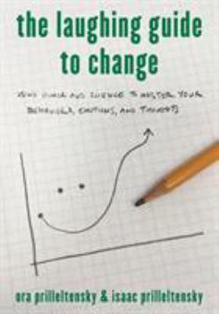 Hardcover The Laughing Guide to Change: Using Humor and Science to Master Your Behaviors, Emotions, and Thoughts Book