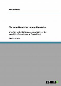 Paperback Die amerikanische Immobilienkrise: Ursachen und mögliche Auswirkungen auf die Immobilienfinanzierung in Deutschland [German] Book