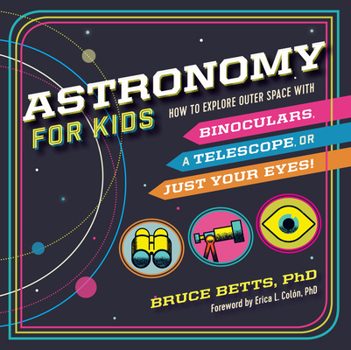 Paperback Astronomy for Kids: How to Explore Outer Space with Binoculars, a Telescope, or Just Your Eyes! Book